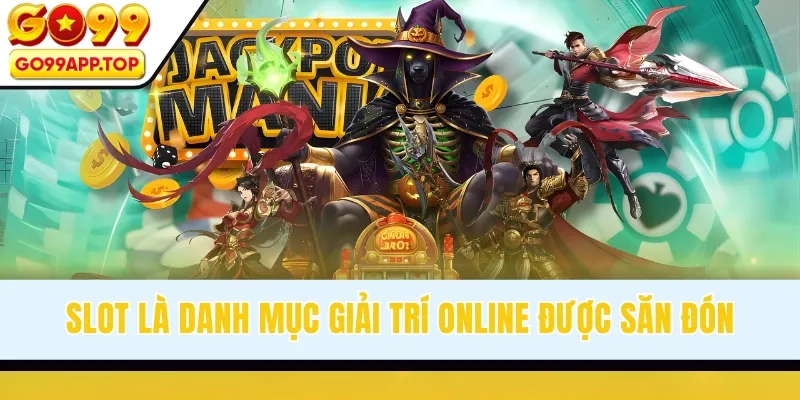 Slot là danh mục giải trí online được săn đón
